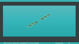 23 April 2014INSTITUTE OF GEOLOGY, UNIVERSITY OF THE PUNJAB 46
 