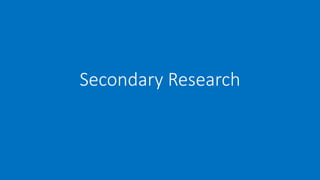 Secondary Research
 