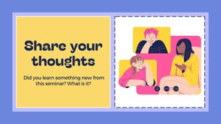 Did you learn something new from
this seminar? What is it?
 