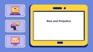 Bias and Prejudice
 