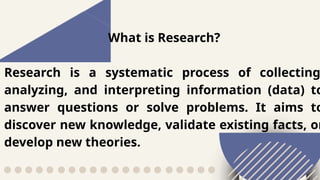 INTRODUCTION TO RESEARCH: DEFINITION, TYPES,IMPORTANCE AND ETHICS | PPTX