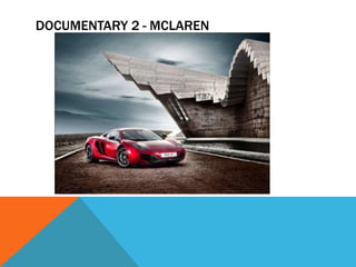 DOCUMENTARY 2 - MCLAREN
 