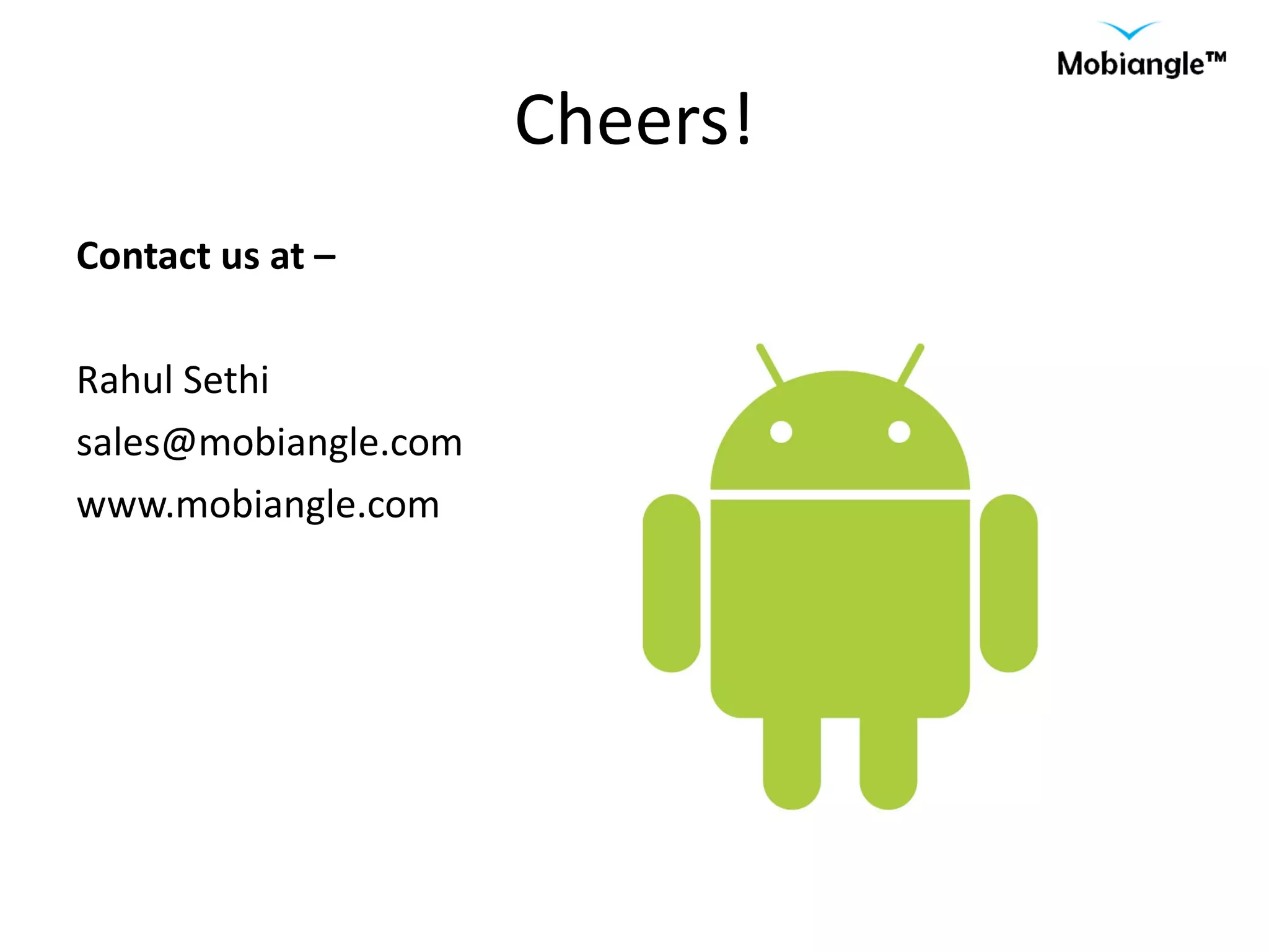 Cheers! Contact us at –  Rahul Sethi [email_address] www.mobiangle.com 