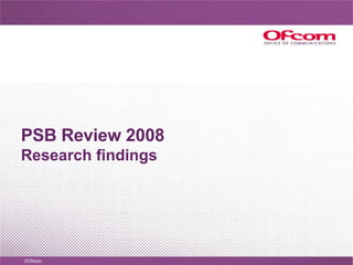PSB Review 2008 Research findings 