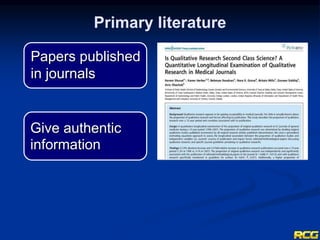 Papers published
in journals
Primary literature
Give authentic
information
 