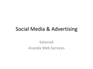 Social Media & Advertising
Kalamali
Ananda Web Services
 