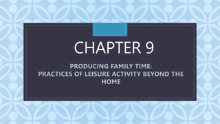 C
CHAPTER 9
PRODUCING FAMILY TIME:
PRACTICES OF LEISURE ACTIVITY BEYOND THE
HOME
 