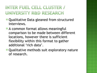 Qualitative Data gleaned from structured interviews.  A common format allows meaningful comparison to be made between different locations, however there is sufficient flexibility within this format to gather additional ‘rich data’. Qualitative methods suit exploratory nature of research. 
