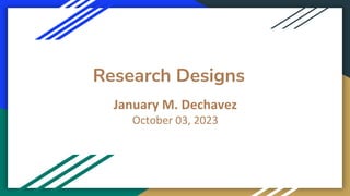 Research Designs
January M. Dechavez
October 03, 2023
 