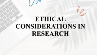 ETHICAL
CONSIDERATIONS IN
RESEARCH
 