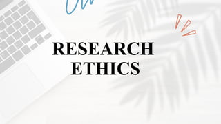 RESEARCH
ETHICS
 