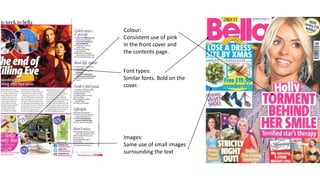 Font types:
Similar fonts. Bold on the
cover.
Images:
Same use of small images
surrounding the text
Colour:
Consistent use of pink
in the front cover and
the contents page.
 