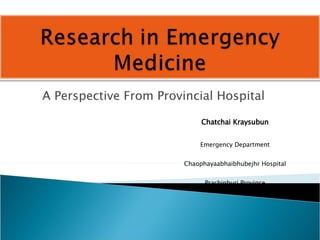 A Perspective From Provincial Hospital Chatchai Kraysubun Emergency Department Chaophayaabhaibhubejhr Hospital Prachinburi Province 