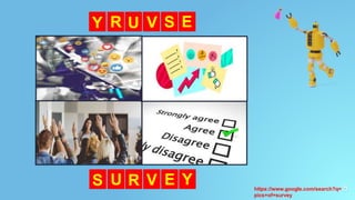 5
https://www.google.com/search?q=
pics+of+survey
Y R E
S
V
U
S U Y
E
V
R
 