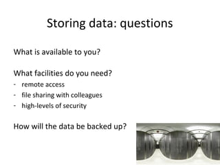 Storing data: advice
Speak to the Northampton IT Team for advice – TUNDRA2

Remember that all storage is fallible – need t...