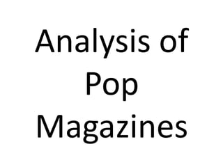 Analysis of
   Pop
Magazines
 