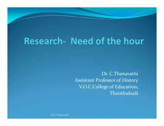 Dr. C.Thanavathi
Assistant Professor of History
V.O.C.College of Education,
Thoothukudi
Dr.C.Thanavathi
 