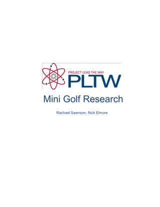 Mini Golf Research
  Rachael Swenson, Nick Elmore
 