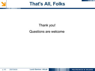 That's All, Folks Thank you! Questions are welcome 