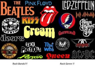 Rock Bands!!!                                                       Rock Genre !!  