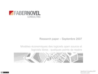 Research paper – Septembre 2007

Modèles économiques des logiciels open source et
        logiciels libres : quelques points de repère




                                                  faberNovel Consulting 2007
                                                  Document public