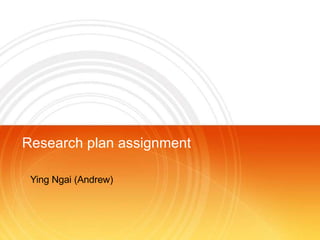 Ying Ngai (Andrew) Research plan assignment 