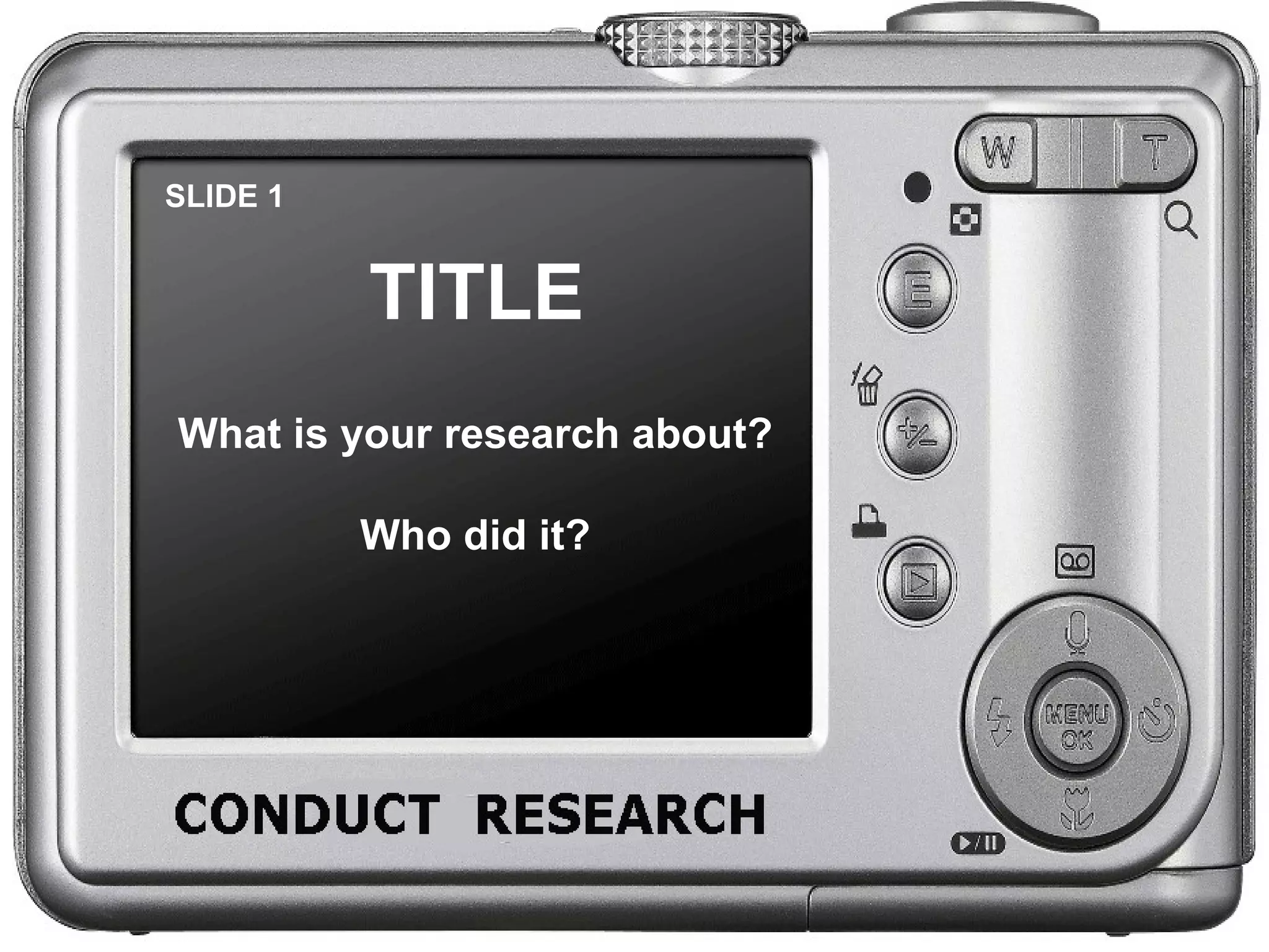 SLIDE 1 TITLE What is your research about? Who did it?