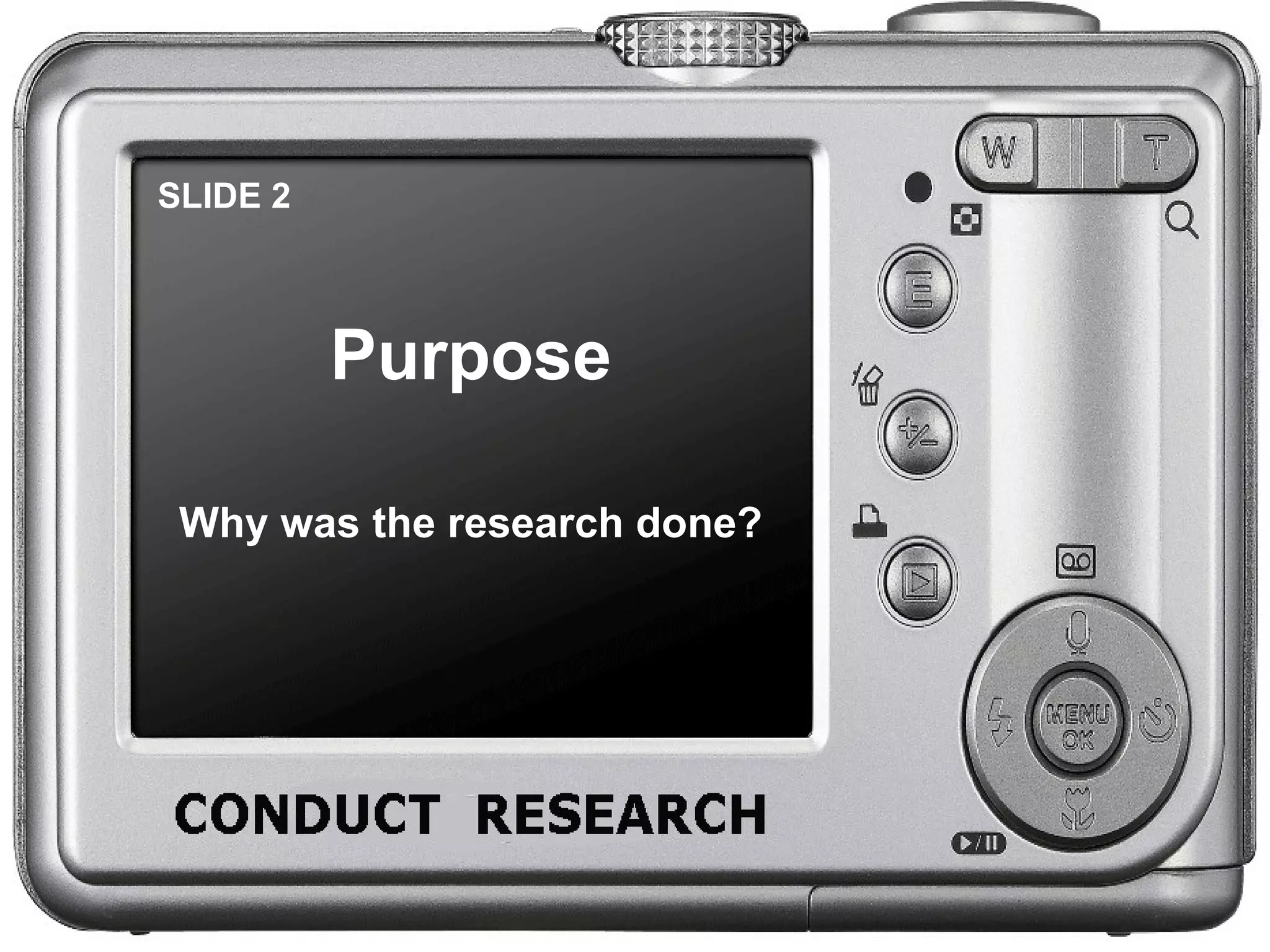 SLIDE 2 Purpose Why was the research done?