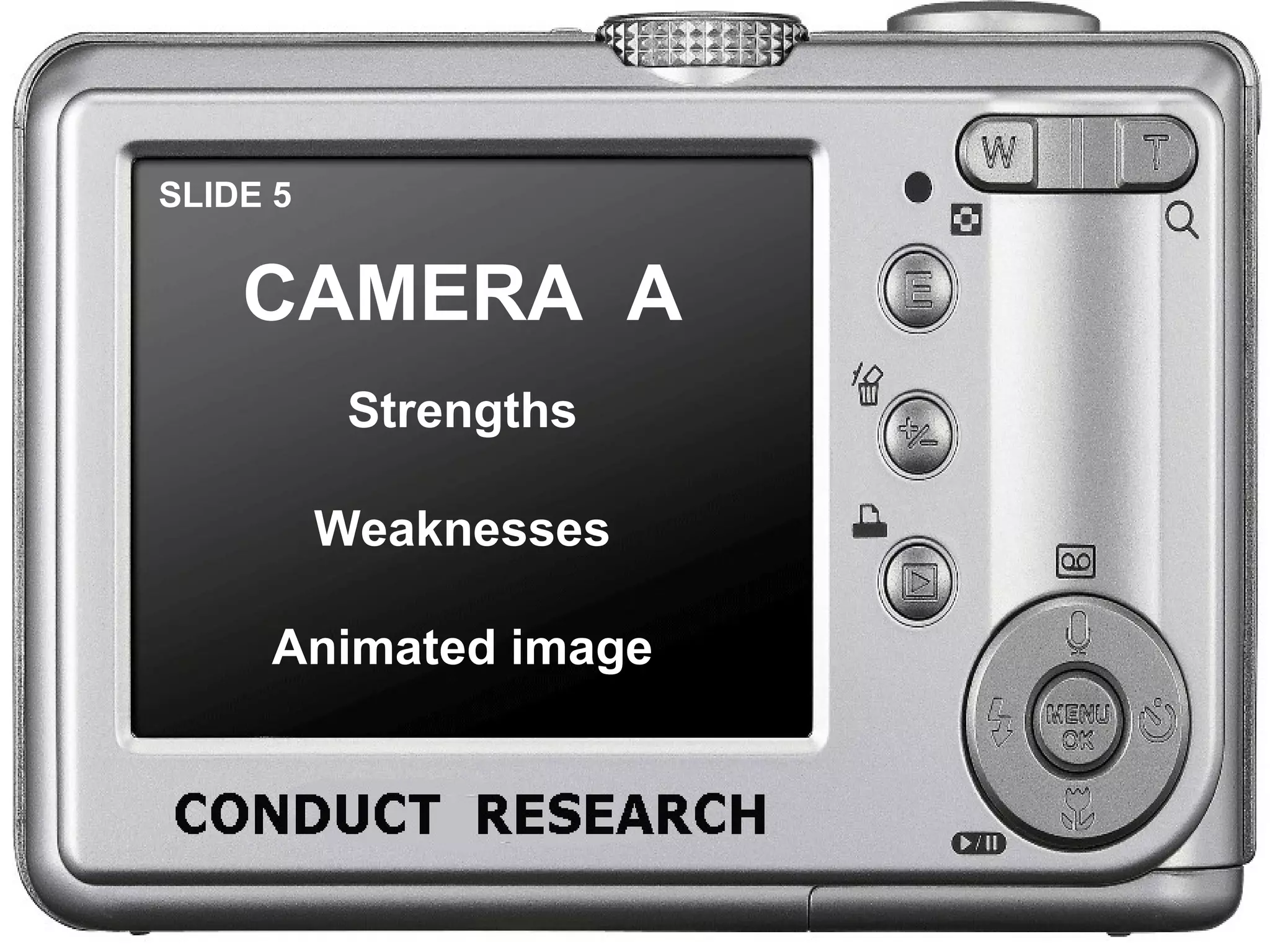 SLIDE 5 CAMERA A Strengths Weaknesses Animated image