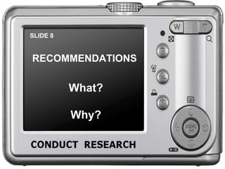 SLIDE 8 RECOMMENDATIONS What? Why? 