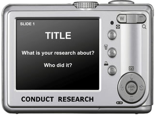 SLIDE 1 TITLE What is your research about? Who did it? 