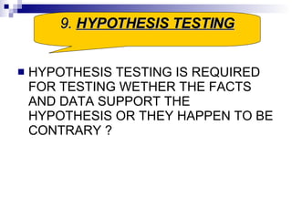 HYPOTHESIS TESTING IS REQUIRED FOR TESTING WETHER THE FACTS AND DATA SUPPORT THE HYPOTHESIS OR THEY HAPPEN TO BE CONTRARY ? 9.  HYPOTHESIS TESTING 