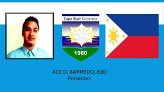 ACE D. BARREDO, EdD
Presenter
 