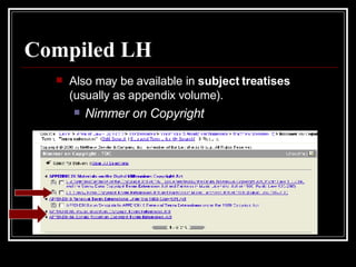 Compiled LH Also may be available in  subject   treatises  (usually as appendix volume). Nimmer on Copyright 