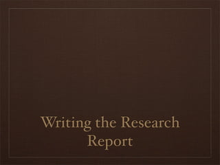 Writing the Research
      Report
 