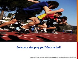 So what’s stopping you? Get started!
Image ‘Go !!’ CC-BY-NC-ND by Cédric Fettouche www.flickr.com/photos/cedmars/5405223203
 