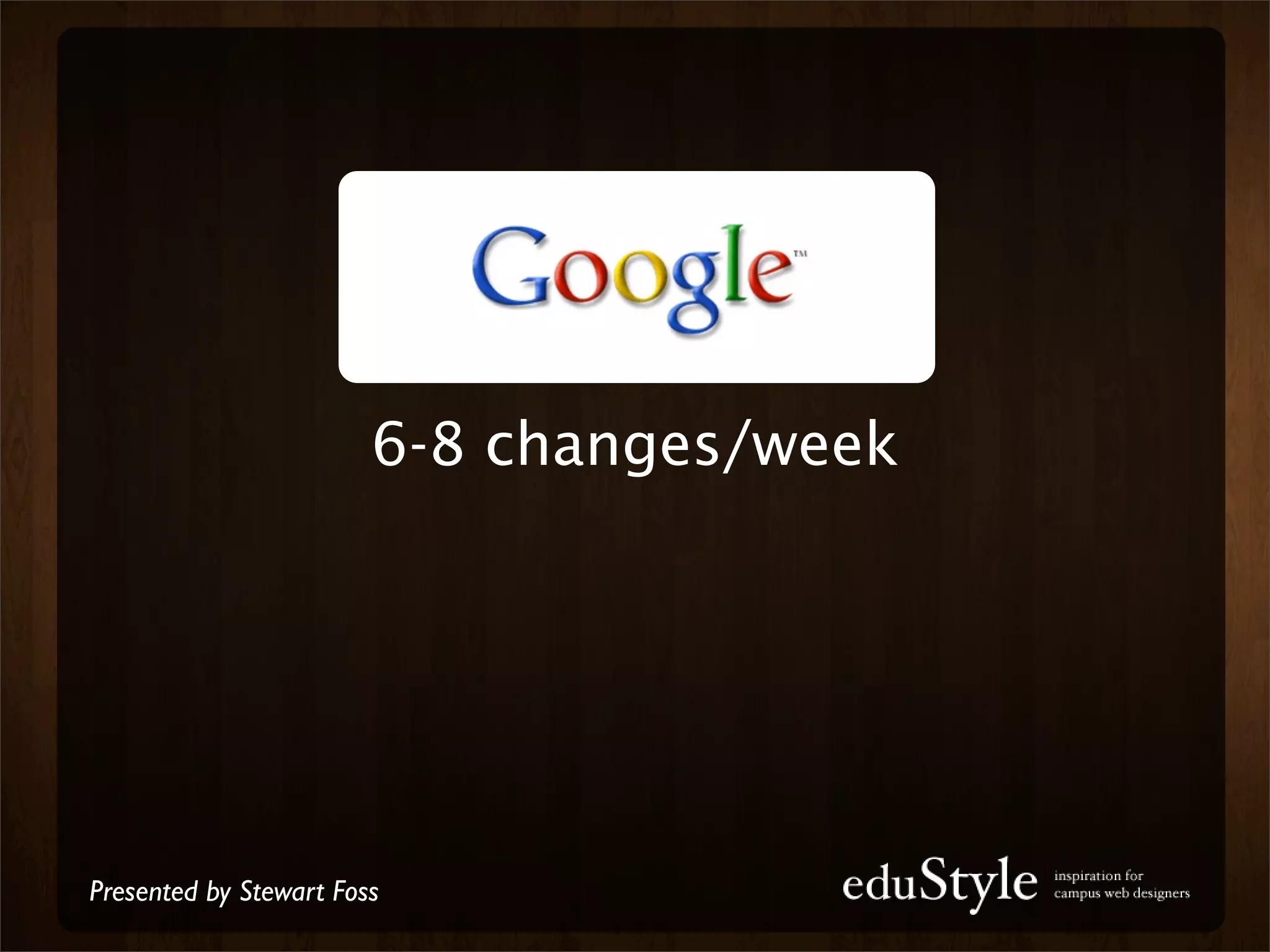 6-8 changes/week




Presented by Stewart Foss
 