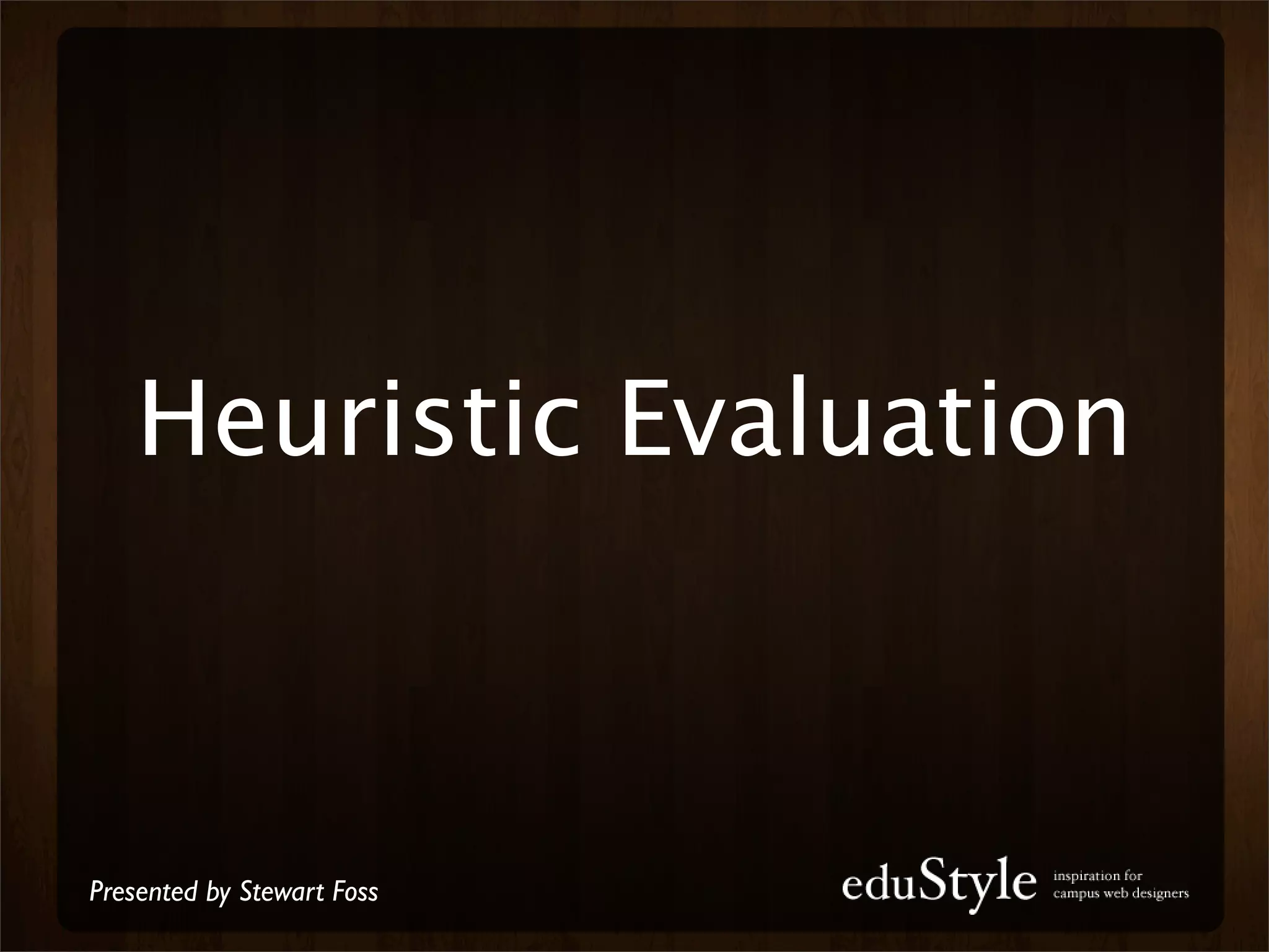 Heuristic Evaluation



Presented by Stewart Foss
 
