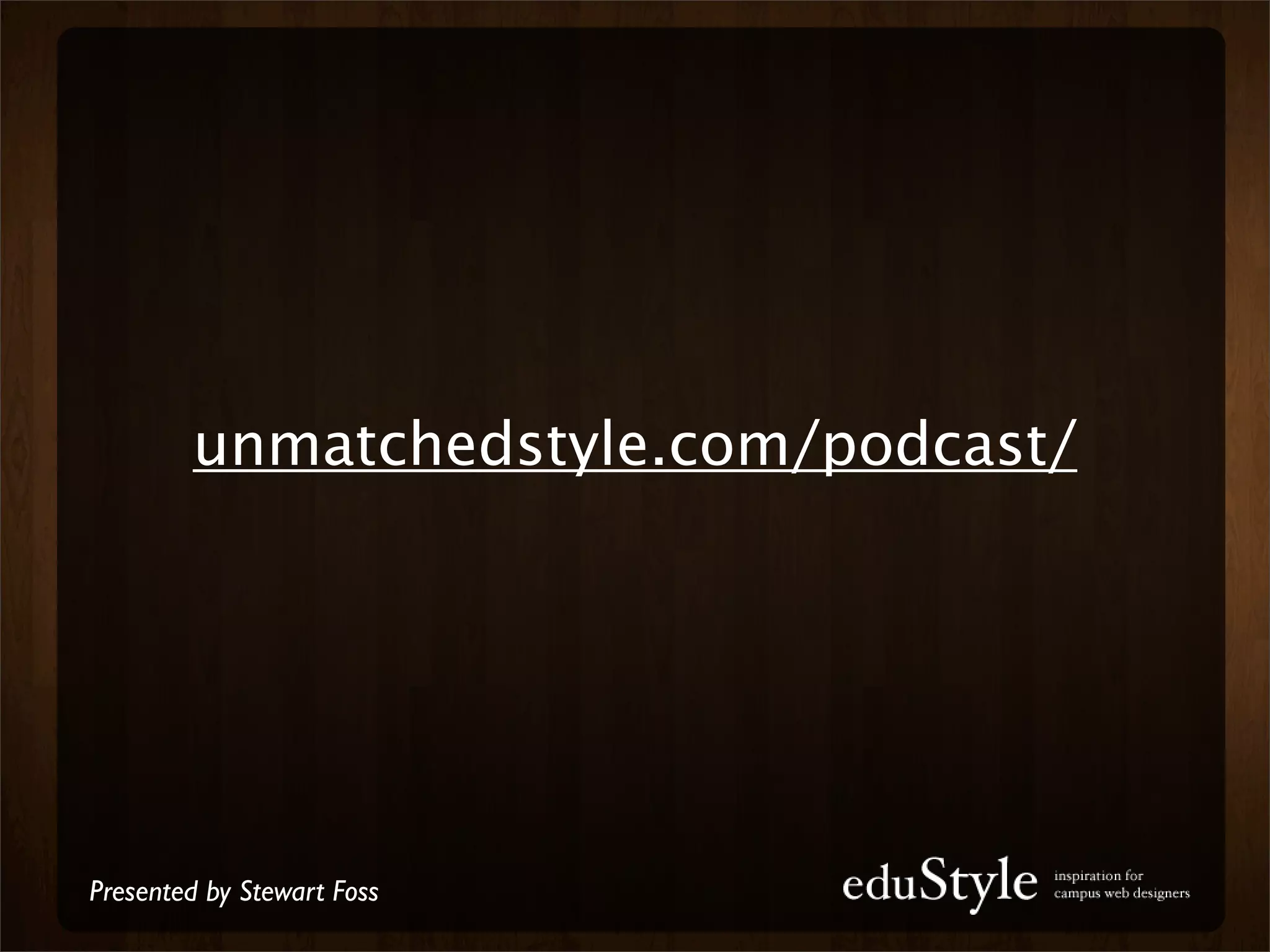 unmatchedstyle.com/podcast/




Presented by Stewart Foss
 
