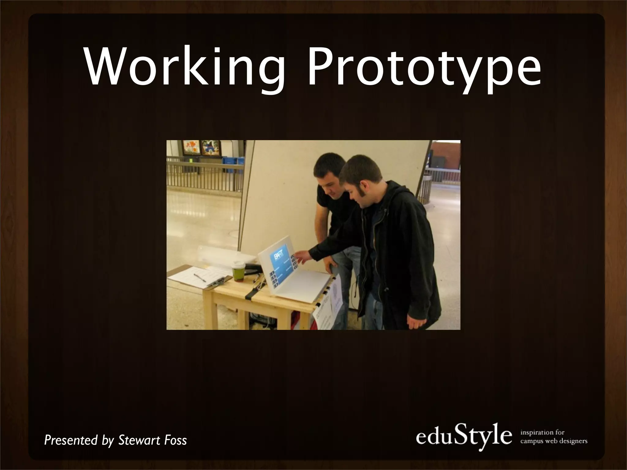 Working Prototype




Presented by Stewart Foss
 