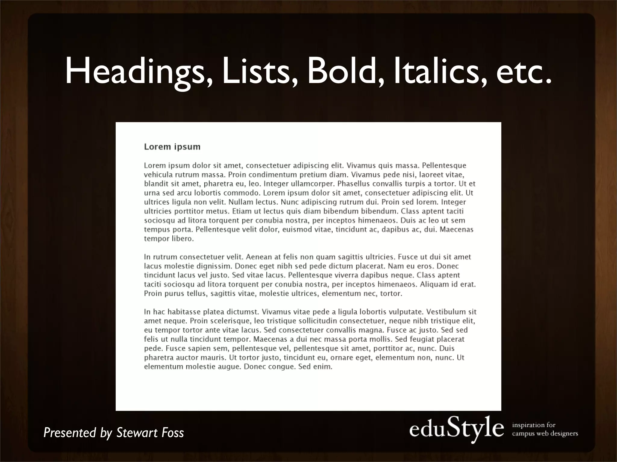 Headings, Lists, Bold, Italics, etc.




Presented by Stewart Foss
 