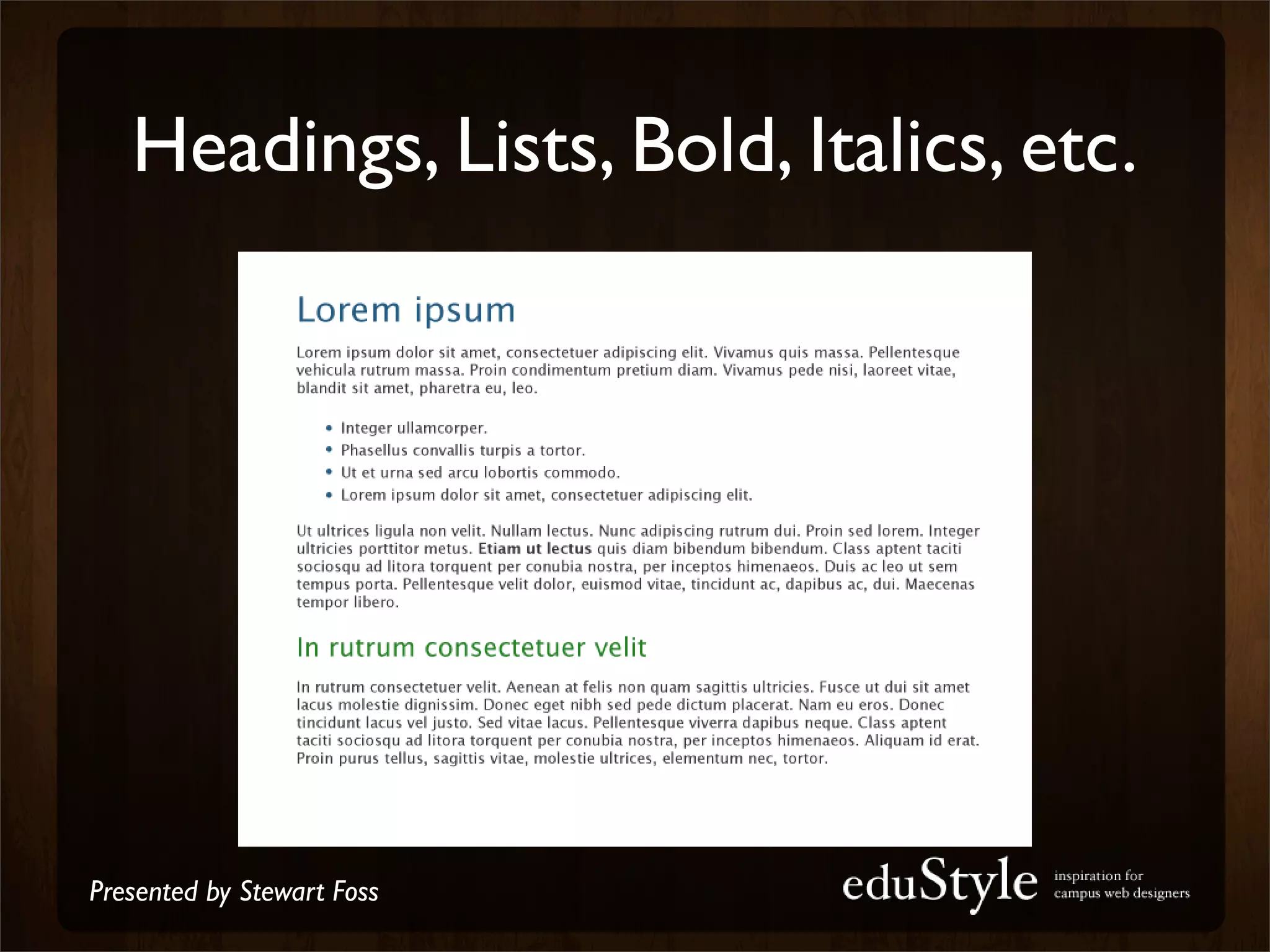 Headings, Lists, Bold, Italics, etc.




Presented by Stewart Foss
 