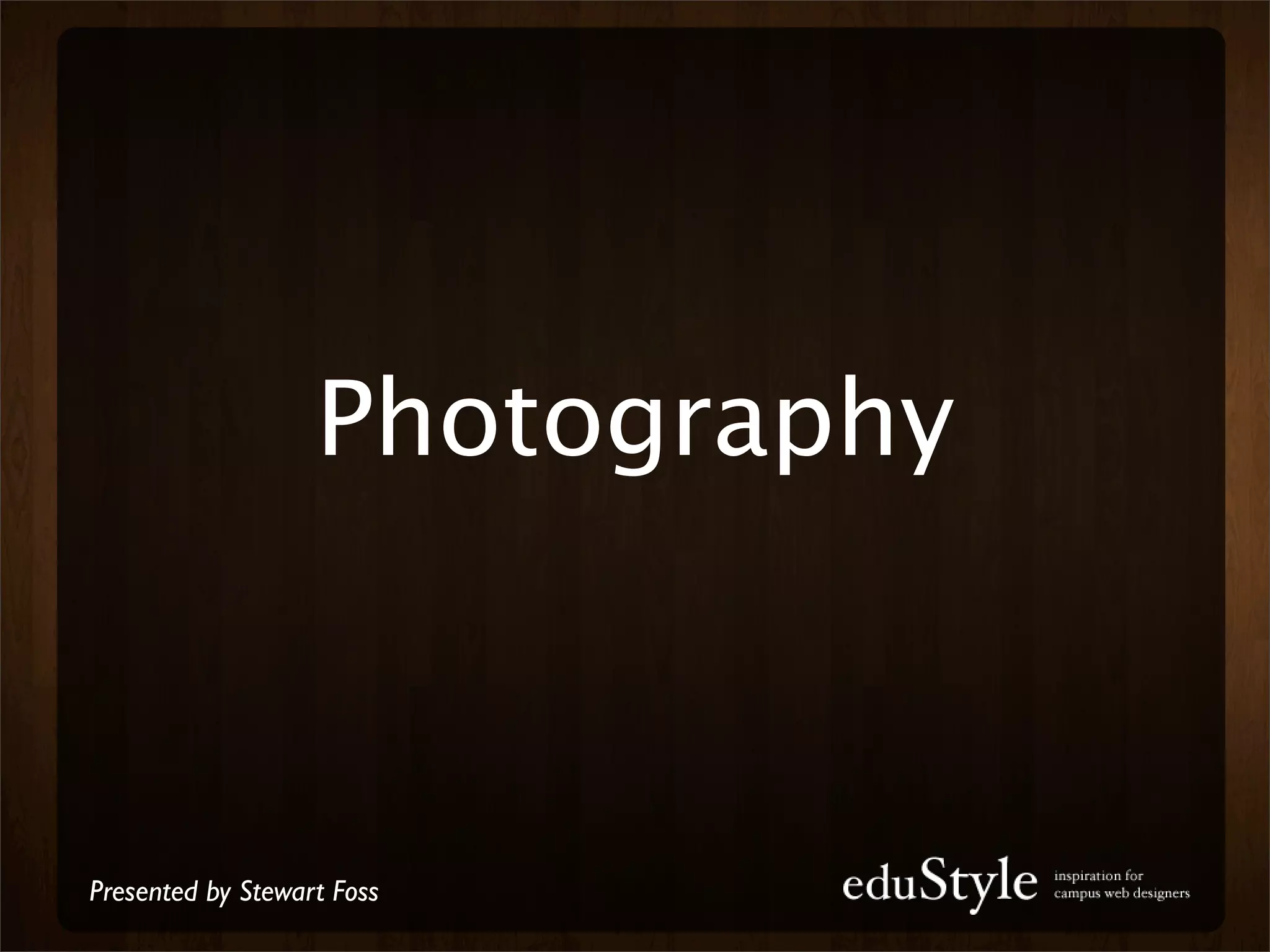 Photography



Presented by Stewart Foss
 