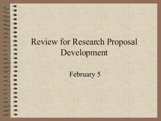 Review for Research Proposal Development February 5 