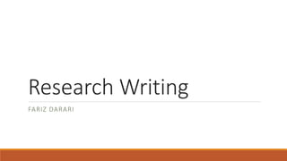 Research Writing
FARIZ DARARI
 