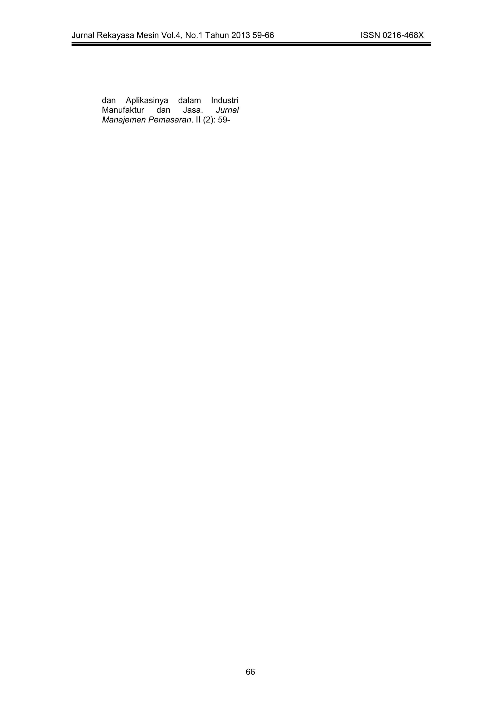 Jurnal Rekayasa Mesin Vol.4, No.1 Tahun 2013 59-66 ISSN 0216-468X
66
dan Aplikasinya dalam Industri
Manufaktur dan Jasa. Jurnal
Manajemen Pemasaran. II (2): 59-
 