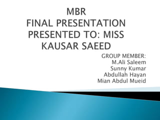 GROUP MEMBER:
M.Ali Saleem
Sunny Kumar
Abdullah Hayan
Mian Abdul Mueid
 