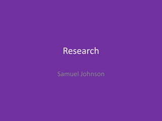 Research
Samuel Johnson
 