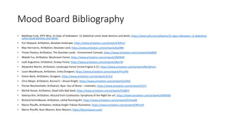 Mood Board Bibliography
• Matthew Funk, SYFY Wire, 31 Days of Halloween: 12 diabolical comic book demons and devils, https://www.syfy.com/syfywire/31-days-halloween-12-diabolical-
comic-book-demons-and-devils
• Yuri Shepard, ArtStation, desolate landscape, https://www.artstation.com/artwork/k9Vv2
• Max Hermanns, ArtStation, Desolate Land, https://www.artstation.com/artwork/6oDNN
• Tristan Pasteur, ArtStation, The Desolate Lands - Environment Concept, https://www.artstation.com/artwork/Kak8GR
• Wojtek Fus, ArtStation, Mushroom Forest, https://www.artstation.com/artwork/58XW4P
• Leah Augustine, ArtStation, Snowy Forest, https://www.artstation.com/artwork/aRynYR
• Alexandre Martin, ArtStation, Landscape Forest Unreal Engine 4 ///, https://www.artstation.com/artwork/BmQPmm
• Louie Woodhouse, ArtStation, Unity Dungeon, https://www.artstation.com/artwork/PmaYRr
• Simon Barle, ArtStation, Dungeon, https://www.artstation.com/artwork/3r3n2
• Chris Meyer, ArtStation, Runner3 – Shovel Knight, https://www.artstation.com/artwork/y5Vb5
• Florian Reschenhofer, ArtStation, Ryse: Son of Rome – cinematic, https://www.artstation.com/artwork/5yY1
• Michel Donze, ArtStation, Dead Cells Bad Seed, https://www.artstation.com/artwork/lVQBVV
• Valeriya Kim, ArtStation, Alucard from Castlevania: Symphony of the Night fan art, https://www.artstation.com/artwork/dOW5B3
• Richard Schmidbauer, ArtStation, Lethal Running Art, https://www.artstation.com/artwork/EVmw0K
• Marco Plouffe, ArtStation, Hollow Knight Tribute Illustration, https://www.artstation.com/artwork/NPymP
• Marco Plouffe, Keos Masons, Keos Masons, https://keosmasons.com/
 