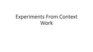 Experiments From Context
Work
 